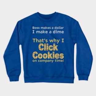 I click cookies on company time Crewneck Sweatshirt